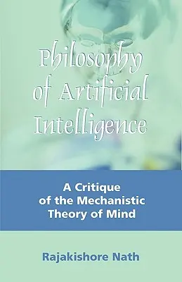 Philosophie der künstlichen Intelligenz: Eine Kritik der mechanistischen Theorie des Geistes - Philosophy of Artificial Intelligence: A Critique of the Mechanistic Theory of Mind