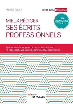 Mieux rdiger ses crits professionnels: Briefe, E-Mails, Rechenschaftsberichte, Berichte, Notizen... 42 praktische Tipps, um Ihren Stil zu verbessern - Mieux rdiger ses crits professionnels: Lettres, e-mails, comptes rendus, rapports, notes... 42 fiches pratiques pour amliroer son style rdactionne