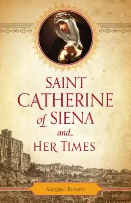 Die heilige Katharina von Siena und ihre Zeit - Saint Catherine of Siena and Her Times