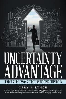 Der Vorteil der Ungewissheit: Leadership Lessons for Turning Risk Outside-In - Uncertainty Advantage: Leadership Lessons for Turning Risk Outside-In