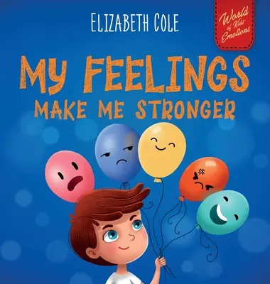 Meine Gefühle machen mich stärker: Sozial-emotionales Buch für Kinder über Gefühle, das lehrt, wie man große Gefühle erkennt und ausdrückt (Wut, Angst, F - My Feelings Make Me Stronger: Social Emotional Book for Kids About Feelings that Teaches How to Identify and Express Big Emotions (Anger, Anxiety, F