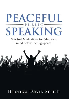 Friedliches öffentliches Reden: Spirituelle Meditationen zur Beruhigung des Geistes vor der großen Rede - Peaceful Public Speaking: Spiritual Meditations to Calm Your mind before the Big Speech