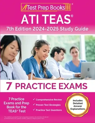 ATI TEAS Studienführer 7. Auflage 2024-2025: 7 Übungstests und Vorbereitungsbuch für die TEAS-Prüfung [mit detaillierten Antworterklärungen] - ATI TEAS 7th Edition 2024-2025 Study Guide: 7 Practice Exams and Prep Book for the TEAS Test [Includes Detailed Answer Explanations]