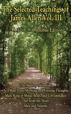 Die Weisheit von James Allen, Band 3 - The Wisdom of James Allen, Volume 3