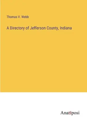 Ein Verzeichnis von Jefferson County, Indiana - A Directory of Jefferson County, Indiana