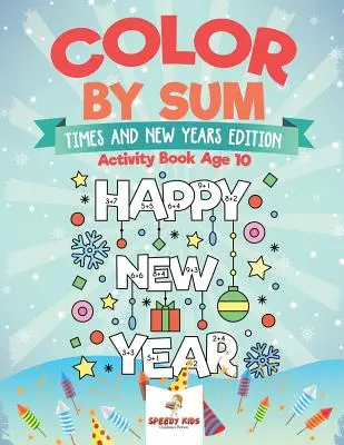 Farbe nach Summe: Times and New Years Edition - Activity Book Alter 10 - Color by Sum: Times and New Years Edition - Activity Book Age 10