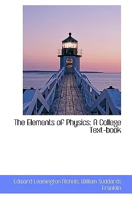 Die Elemente der Physik: Ein College Lehrbuch - The Elements of Physics: A College Text-Book