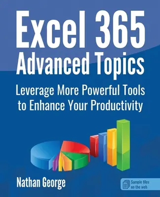 Excel 365 Fortgeschrittene Themen: Nutzen Sie leistungsfähigere Tools zur Steigerung Ihrer Produktivität - Excel 365 Advanced Topics: Leverage More Powerful Tools to Enhance Your Productivity