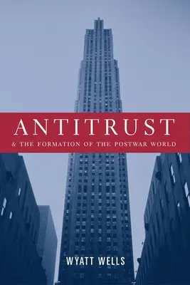 Kartellrecht und die Gestaltung der Nachkriegswelt - Antitrust and the Formation of the Postwar World