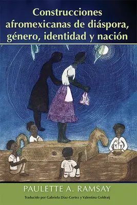 Konstruktionen afro-mexikanischer Diaspora, Geschlecht, Identität und Nation - Construcciones Afromexicanas de Dispora, Gnero, Identidad Y Nacin