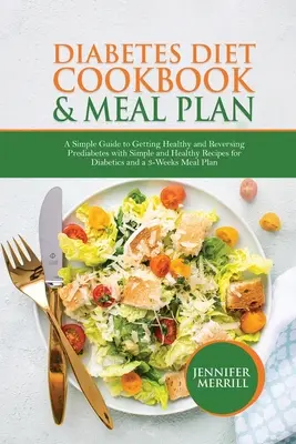 Diabetes-Diät-Kochbuch und Mahlzeitenplan: Ein einfacher Leitfaden zum Gesundwerden und zur Umkehrung von Prädiabetes mit einfachen und gesunden Rezepten für Diabetiker und einem 3- - Diabetes Diet Cookbook & Meal Plan: A Simple Guide to Getting Healthy and Reversing Prediabetes with Simple and Healthy Recipes for Diabetics and a 3-