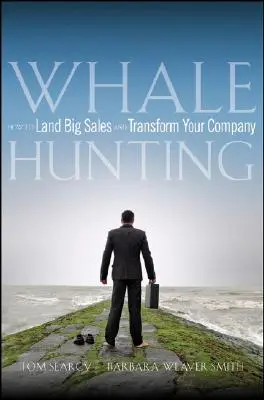 Walfischjagd: Wie Sie große Verkäufe an Land ziehen und Ihr Unternehmen verändern - Whale Hunting: How to Land Big Sales and Transform Your Company