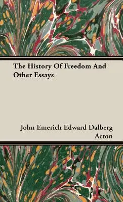 Die Geschichte der Freiheit und andere Essays - The History Of Freedom And Other Essays