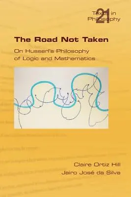 Der nicht eingeschlagene Weg. Zu Husserls Philosophie der Logik und Mathematik - The Road Not Taken. on Husserl's Philosophy of Logic and Mathematics
