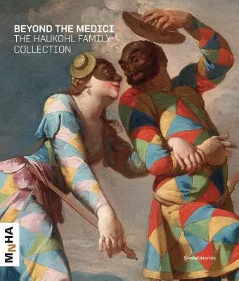 Jenseits der Medici: Die Sammlung der Familie Haukohl - Beyond the Medici: The Haukohl Family Collection