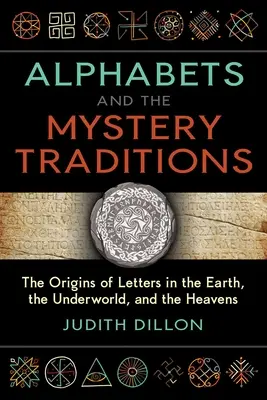 Alphabete und die Mysterientraditionen: Die Ursprünge der Buchstaben auf der Erde, in der Unterwelt und in den Himmeln - Alphabets and the Mystery Traditions: The Origins of Letters in the Earth, the Underworld, and the Heavens