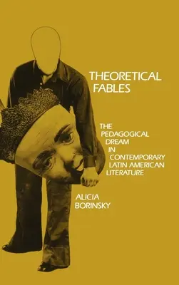 Theoretische Fabeln: Der pädagogische Traum in der zeitgenössischen lateinamerikanischen Literatur - Theoretical Fables: The Pedagogical Dream in Contemporary Latin American Literature