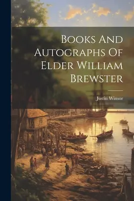 Bücher und Autographen von Elder William Brewster - Books And Autographs Of Elder William Brewster