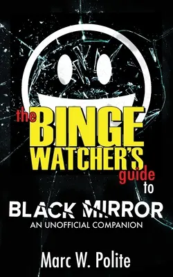 Der Leitfaden für Binge Watcher zu Black Mirror: Ein inoffizieller Begleiter - The Binge Watcher's Guide to Black Mirror: An Unofficial Companion