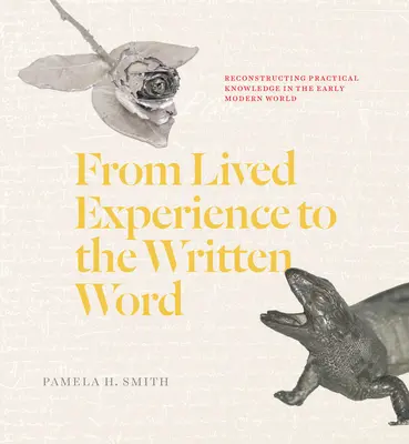 Von der gelebten Erfahrung zum geschriebenen Wort: Die Rekonstruktion praktischen Wissens in der frühen Neuzeit - From Lived Experience to the Written Word: Reconstructing Practical Knowledge in the Early Modern World