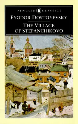 Das Dorf Stepantschikowo: Und seine Bewohner: Aus den Aufzeichnungen eines Unbekannten - The Village of Stepanchikovo: And Its Inhabitants: From the Notes of an Unknown