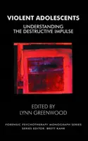 Gewalttätige Jugendliche - Den zerstörerischen Impuls verstehen - Violent Adolescents - Understanding the Destructive Impulse