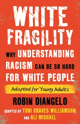 Weiße Zerbrechlichkeit (angepasst für junge Erwachsene): Warum es für Weiße so schwer sein kann, Rassismus zu verstehen (angepasst für junge Erwachsene) - White Fragility (Adapted for Young Adults): Why Understanding Racism Can Be So Hard for White People (Adapted for Young Adults)