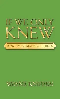 Wenn wir es nur wüssten: Unwissenheit ist nicht gleich Glückseligkeit - If We Only Knew: Ignorance May Not Be Bliss