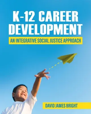 K-12 Karriereentwicklung: Ein integrativer Ansatz für soziale Gerechtigkeit - K-12 Career Development: An Integrative Social Justice Approach