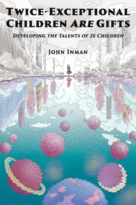 Doppelt außergewöhnliche Kinder sind ein Geschenk: Die Entwicklung der Talente von 2e-Kindern - Twice-Exceptional Children Are Gifts: Developing the Talents of 2e Children