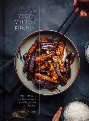 Die vegane chinesische Küche: Rezepte und moderne Geschichten aus einer jahrtausendealten Tradition: Ein Kochbuch - The Vegan Chinese Kitchen: Recipes and Modern Stories from a Thousand-Year-Old Tradition: A Cookbook