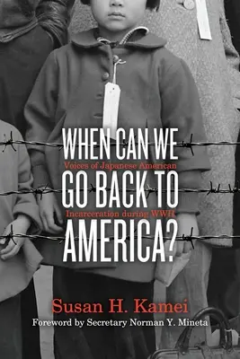 Wann können wir nach Amerika zurückkehren? Stimmen aus der japanisch-amerikanischen Gefangenschaft während des Zweiten Weltkriegs - When Can We Go Back to America?: Voices of Japanese American Incarceration During WWII