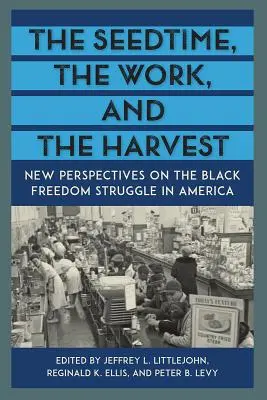 Die Saatzeit, die Arbeit und die Ernte: Neue Perspektiven des schwarzen Freiheitskampfes in Amerika - The Seedtime, the Work, and the Harvest: New Perspectives on the Black Freedom Struggle in America