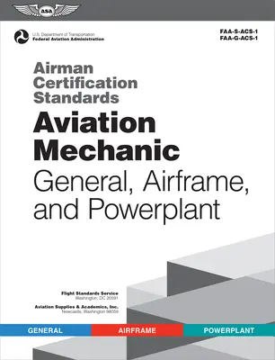 Standards für die Zertifizierung von Flugpersonal: Luftfahrtmechaniker allgemein, Flugzeugzelle und Triebwerke (Federal Aviation Administration (FAA)/Av) - Airman Certification Standards: Aviation Mechanic General, Airframe, and Powerplant (Federal Aviation Administration (FAA)/Av)