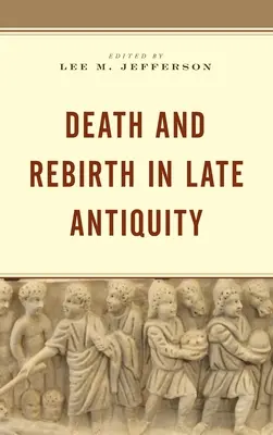 Tod und Wiedergeburt in der Spätantike - Death and Rebirth in Late Antiquity