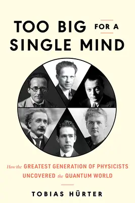 Zu groß für einen einzigen Geist: Wie die größte Generation von Physikern die Quantenwelt entdeckte - Too Big for a Single Mind: How the Greatest Generation of Physicists Uncovered the Quantum World