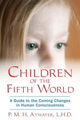 Kinder der Fünften Welt: Ein Leitfaden für die kommenden Veränderungen des menschlichen Bewusstseins - Children of the Fifth World: A Guide to the Coming Changes in Human Consciousness