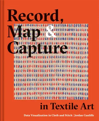 Aufzeichnung, Karte und Erfassung in der Textilkunst: Datenvisualisierung in Stoff und Stickerei - Record, Map and Capture in Textile Art: Data Visualization in Cloth and Stitch