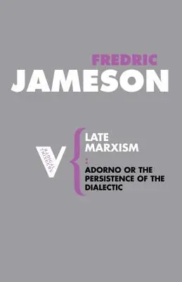 Spätmarxismus: Adorno, oder: Das Fortbestehen der Dialektik - Late Marxism: Adorno, Or, The Persistence of the Dialectic