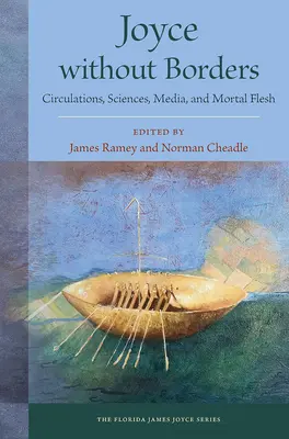 Joyce ohne Grenzen: Zirkulationen, Wissenschaften, Medien und sterbliches Fleisch - Joyce Without Borders: Circulations, Sciences, Media, and Mortal Flesh