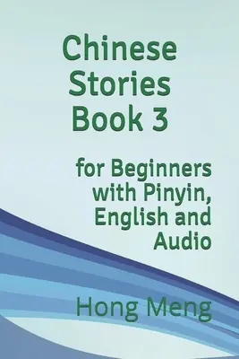 Chinesische Geschichten Buch 3: für Anfänger mit Pinyin, Englisch und Audio - Chinese Stories Book 3: for Beginners with Pinyin, English and Audio