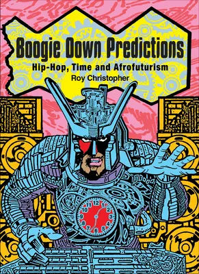 Boogie Down Vorhersagen: Hip-Hop, Zeit und Afrofuturismus - Boogie Down Predictions: Hip-Hop, Time, and Afrofuturism