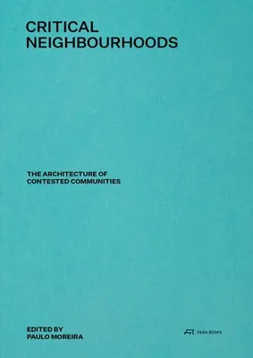 Kritische Nachbarschaften: Die Architektur umstrittener Gemeinschaften - Critical Neighbourhoods: The Architecture of Contested Communities