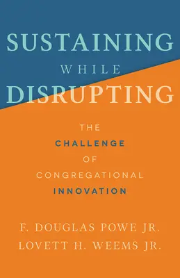 Aufrechterhalten und gleichzeitig umstürzen: Die Herausforderung der kongregationalen Innovation - Sustaining While Disrupting: The Challenge of Congregational Innovation