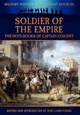 Soldat des Kaiserreichs - Die Notizbücher des Hauptmanns Coignet - Soldier of the Empire - The Note-Books of Captain Coignet