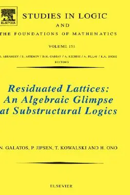 Residuierte Netze: Ein algebraischer Blick auf die substrukturelle Logik: Band 151 - Residuated Lattices: An Algebraic Glimpse at Substructural Logics: Volume 151