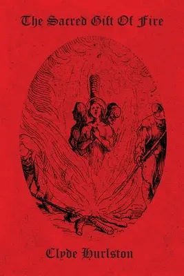 Die heilige Gabe des Feuers - The Sacred Gift Of Fire