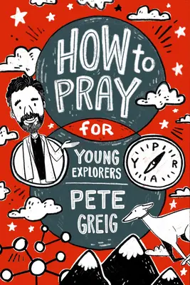 Wie man betet: Ein Leitfaden für junge Entdecker - How to Pray: A Guide for Young Explorers