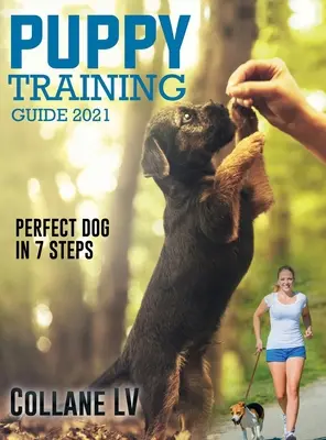 Anleitung zur Welpenerziehung 2021: Der perfekte Hund in 7 Schritten! - Puppy Training Guide 2021: Perfect Dog in 7 Steps!