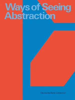 Arten, Abstraktion zu sehen - Ways of Seeing Abstraction